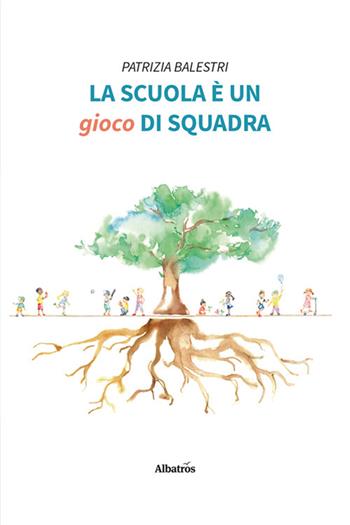 La scuola è un gioco di squadra - Patrizia Balestri - Libro Gruppo Albatros Il Filo 2024, Nuove voci. Confini | Libraccio.it