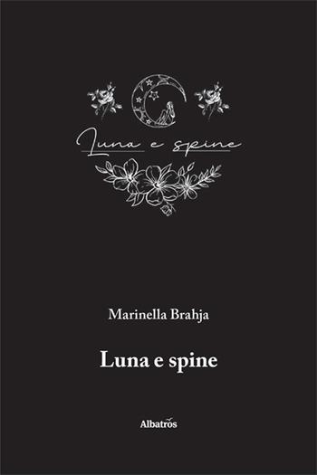 Luna e spine - Marinella Brahja - Libro Gruppo Albatros Il Filo 2025, Nuove voci. Le piume | Libraccio.it