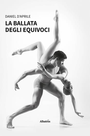 La ballata degli equivoci - Daniel D’Aprile - Libro Gruppo Albatros Il Filo 2025, Nuove voci. Le piume | Libraccio.it