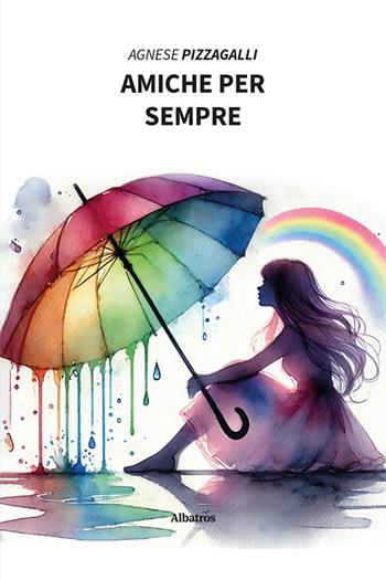 Amiche per sempre - Agnese Pizzagalli - Libro Gruppo Albatros Il Filo 2025, Nuove voci. Strade | Libraccio.it