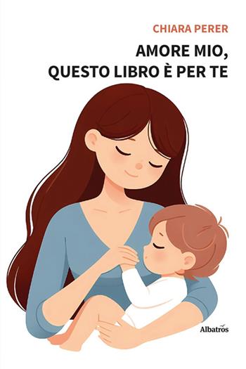 Amore mio, questo libro è per te - Chiara Perer - Libro Gruppo Albatros Il Filo 2025, Nuove voci. Strade | Libraccio.it