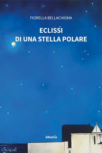 Eclissi di una stella polare - Fiorella Bellachioma - Libro Gruppo Albatros Il Filo 2025, Nuove voci. Vite | Libraccio.it