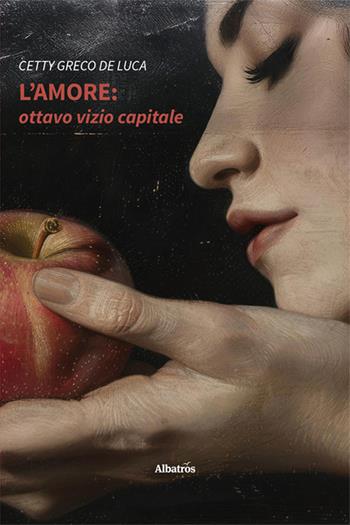 L'amore: ottavo vizio capitale - Cetty Greco De Luca - Libro Gruppo Albatros Il Filo 2025, Nuove voci. Strade | Libraccio.it