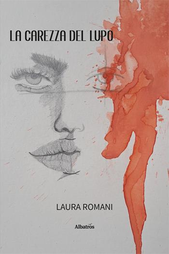 La carezza del lupo - Laura Romani - Libro Gruppo Albatros Il Filo 2025, Nuove voci. Tracce | Libraccio.it