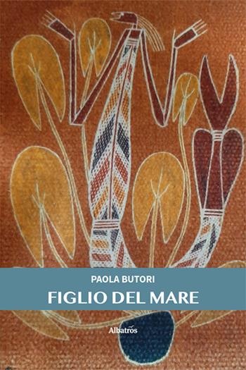 Figlio del mare - Paola Butori - Libro Gruppo Albatros Il Filo 2025, Nuove voci. Confini | Libraccio.it