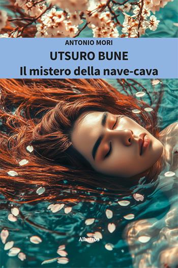 Utsuro Bune. Il mistero della nave-cava - Antonio Mori - Libro Gruppo Albatros Il Filo 2025, Nuove voci. Strade | Libraccio.it