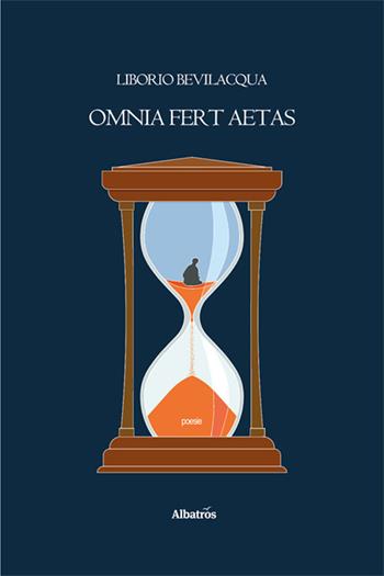 Tutto porta via il tempo. Da Virgilio, Bucoliche (Egloga IX)... Omnia fert aetas... - Liborio Bevilacqua - Libro Gruppo Albatros Il Filo 2025, Nuove voci. Le piume | Libraccio.it