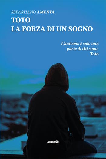 Toto. La forza di un sogno - Sebastiano Amenta - Libro Gruppo Albatros Il Filo 2025, Nuove voci. Strade | Libraccio.it