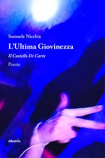 L'ultima giovinezza. Il castello di carte - Samuele Nicchia - Libro Gruppo Albatros Il Filo 2025, Nuove voci | Libraccio.it