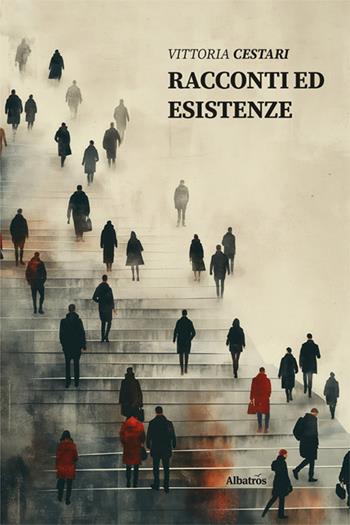 Racconti ed esistenze - Vittoria Cestari - Libro Gruppo Albatros Il Filo 2025, Nuove voci | Libraccio.it