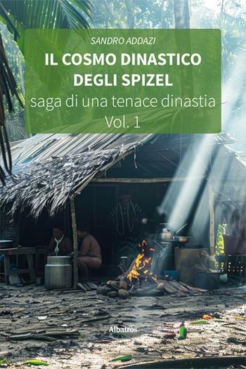 Il cosmo dinastico degli Spizel. Saga di una tenace dinastia - Sandro Addazi - Libro Gruppo Albatros Il Filo 2025, Nuove voci. Strade | Libraccio.it