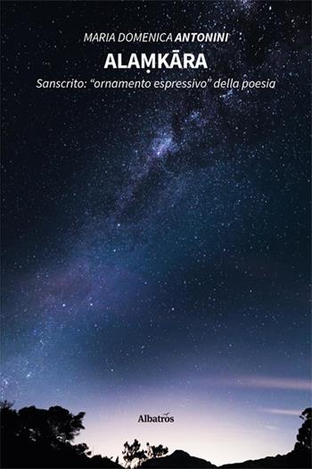 Ala?kara. Sanscrito: «ornamento espressivo» della poesia - Maria Domenica Antonini - Libro Gruppo Albatros Il Filo 2025, Nuove voci. Le piume | Libraccio.it