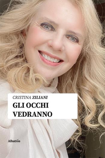Gli occhi vedranno - Cristina Ziliani - Libro Gruppo Albatros Il Filo 2025, Nuove voci. Le piume | Libraccio.it