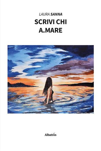 Scrivi chi a.mare - Laura Sanna - Libro Gruppo Albatros Il Filo 2025, Nuove voci. Vite | Libraccio.it