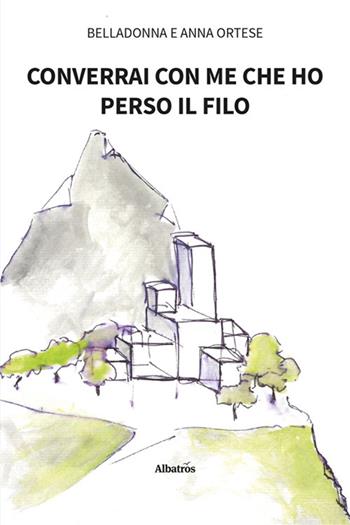 Converrai con me che ho perso il filo - Belladonna, Anna Ortese - Libro Gruppo Albatros Il Filo 2025, Nuove voci. Strade | Libraccio.it