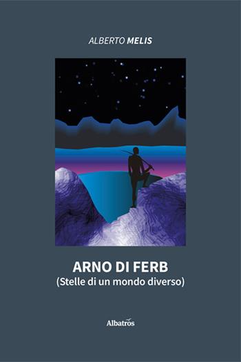 Arno di Ferb (Stelle di un mondo diverso) - Alberto Melis - Libro Gruppo Albatros Il Filo 2025, Nuove voci. Imago | Libraccio.it