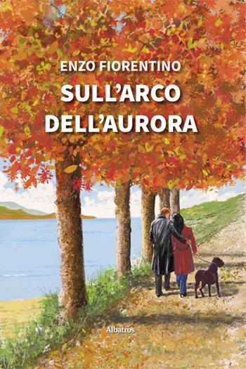 Sull’arco dell’aurora - Enzo Fiorentino - Libro Gruppo Albatros Il Filo 2025, Gli Speciali. Strade | Libraccio.it
