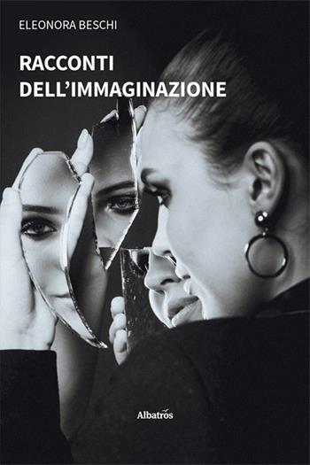 Racconti dell’immaginazione - Eleonora Beschi - Libro Gruppo Albatros Il Filo 2025, Nuove voci. Strade | Libraccio.it