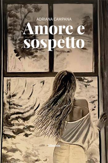 Amore e sospetto - Adriana Campana - Libro Gruppo Albatros Il Filo 2025, Nuove voci. Strade | Libraccio.it