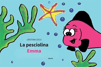 La pesciolina Emma. Ediz. illustrata - Cristina Cocu - Libro Gruppo Albatros Il Filo 2025, Nuove voci. Fabulae | Libraccio.it