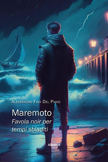 Maremoto. Favola noir per tempi sbiaditi - Alessandro Fava Del Piano - Libro Gruppo Albatros Il Filo 2025, Gli speciali. Tracce | Libraccio.it