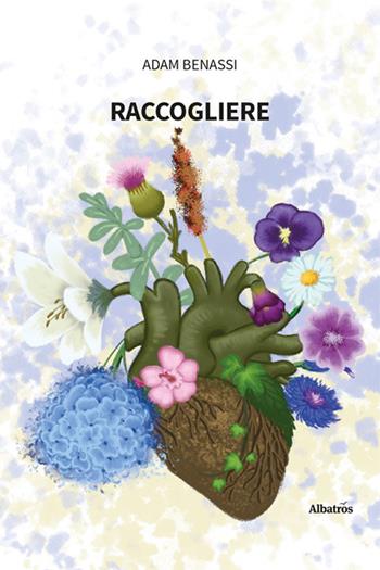 Raccogliere - Adam Benassi - Libro Gruppo Albatros Il Filo 2025, Nuove voci. Le piume | Libraccio.it