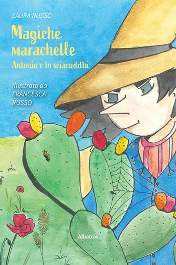 Magiche marachelle. Antonio e lo sciacuddhi. Ediz. a colori - Laura Russo - Libro Gruppo Albatros Il Filo 2025, Nuove voci. Fabulae | Libraccio.it
