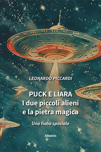 Puck e Liara. I due piccoli alieni e la pietra magica - Leonardo Piccardi - Libro Gruppo Albatros Il Filo 2025, Nuove voci. Imago | Libraccio.it