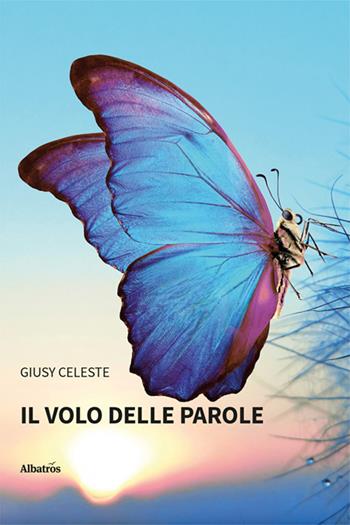 Il volo delle parole - Celeste Giusy - Libro Gruppo Albatros Il Filo 2025, Nuove voci | Libraccio.it