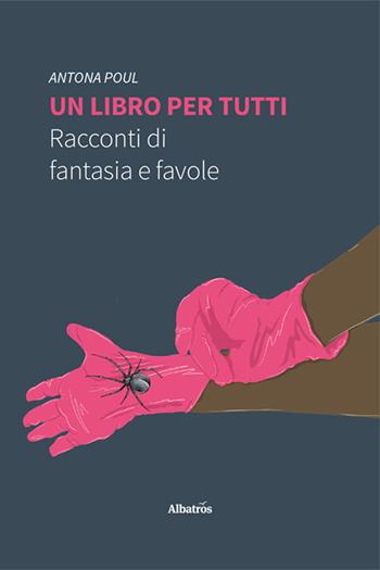 Un libro per tutti. Racconti di fantasia e favole - Antona Poul - Libro Gruppo Albatros Il Filo 2025, Nuove voci. Imago | Libraccio.it