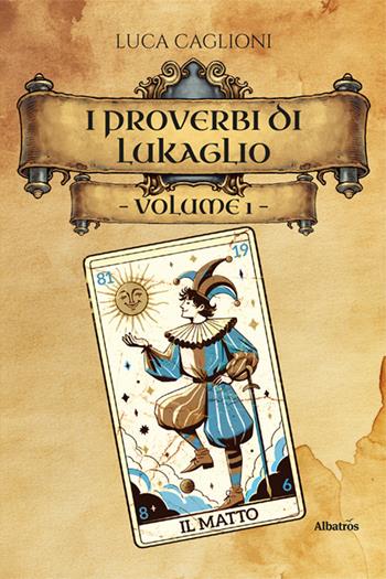 I I proverbi di Lukaglio. Guida all'origine dei modi di dire più utilizzati in Italia. Vol. 1 - Luca Caglioni - Libro Gruppo Albatros Il Filo 2025, Nuove voci. Confini | Libraccio.it