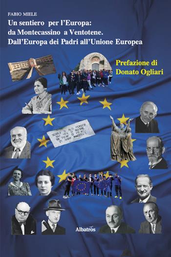 Un sentiero per l'Europa: Da Montecassino a Ventotene. Dall'Europa dei Padri all'Unione Europea - Fabio Miele - Libro Gruppo Albatros Il Filo 2025, Nuove voci | Libraccio.it