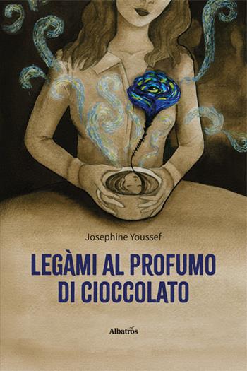 Legàmi al profumo di cioccolato - Josephine Youssef - Libro Gruppo Albatros Il Filo 2025, Nuove voci. Strade | Libraccio.it