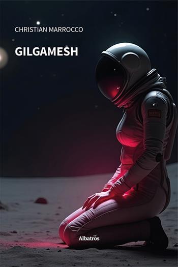 Gilgamesh - Christian Marrocco - Libro Gruppo Albatros Il Filo 2025, Nuove voci. Strade | Libraccio.it