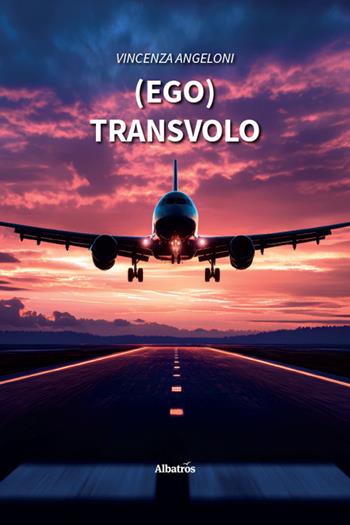(Ego)Transvolo - Vincenza Angeloni - Libro Gruppo Albatros Il Filo 2025, Nuove voci. Strade | Libraccio.it