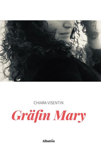 Gräfin Mary - Chiara Visentin - Libro Gruppo Albatros Il Filo 2025, Nuove voci. Vite | Libraccio.it