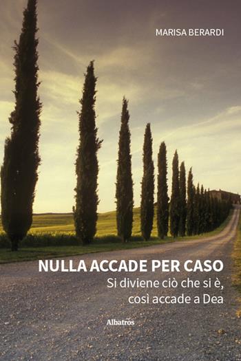 Nulla accade per caso. Si diviene ciò che si è, così accade a Dea - Marisa Berardi - Libro Gruppo Albatros Il Filo 2025, Nuove voci. Strade | Libraccio.it