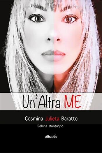 Un'altra me - Cosmina Julieta Baratto - Libro Gruppo Albatros Il Filo 2025, Nuove voci. Vite | Libraccio.it