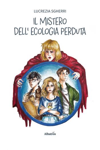 Il mistero dell’ecologia perduta - Lucrezia Sgherri - Libro Gruppo Albatros Il Filo 2025, Nuove voci. Strade | Libraccio.it