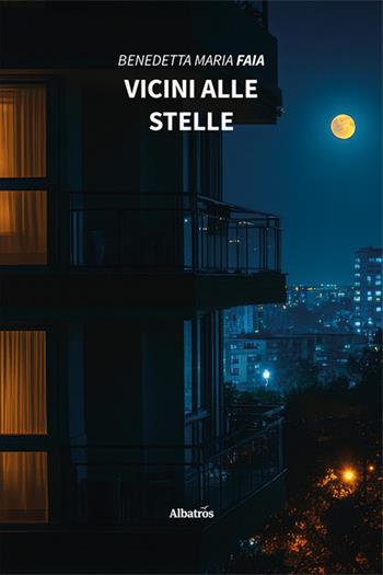 Vicini alle stelle - Benedetta Maria Faia - Libro Gruppo Albatros Il Filo 2025, Nuove voci. Strade | Libraccio.it