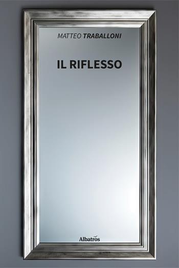 Il riflesso - Matteo Traballoni - Libro Gruppo Albatros Il Filo 2025, Nuove voci. Strade | Libraccio.it