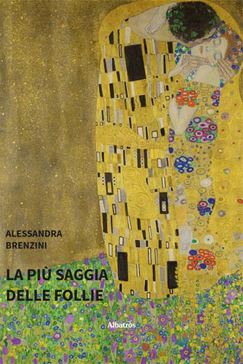La più saggia delle follie - Alessandra Brenzini - Libro Gruppo Albatros Il Filo 2025, Nuove voci. Strade | Libraccio.it