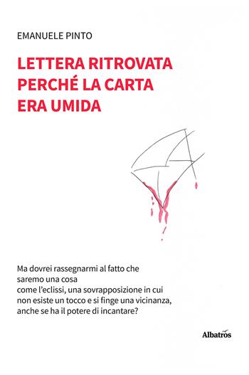 Lettera ritrovata perché la carta era umida - Emanuele Pinto - Libro Gruppo Albatros Il Filo 2025, Nuove voci. Le piume | Libraccio.it
