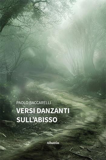 Versi danzanti sull'abisso - Paolo Baccarelli - Libro Gruppo Albatros Il Filo 2025, Nuove voci. Le piume | Libraccio.it