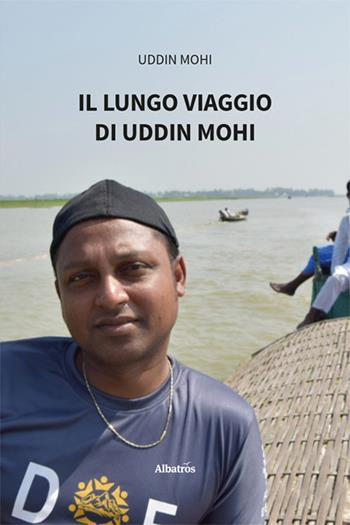 Il lungo viaggio di Uddin Mohi - Uddin Mohi - Libro Gruppo Albatros Il Filo 2025, Nuove voci. Vite | Libraccio.it