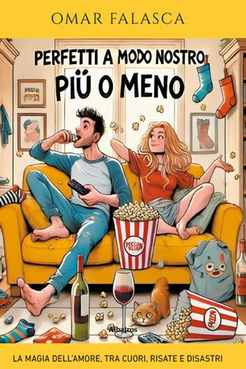 Perfetti a modo nostro (più o meno). La magia dell'amore, tra cuori, risate e disastri - Omar Falasca - Libro Gruppo Albatros Il Filo 2025, Nuove voci. Strade | Libraccio.it