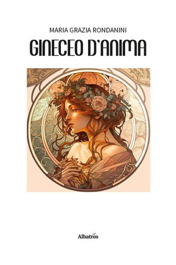 Gineceo d'anima - Maria Grazia Rondanini - Libro Gruppo Albatros Il Filo 2025, Nuove voci. Le piume | Libraccio.it