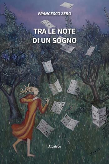 Tra le note di un sogno - Francesco Zero - Libro Gruppo Albatros Il Filo 2025, Nuove voci. Strade | Libraccio.it