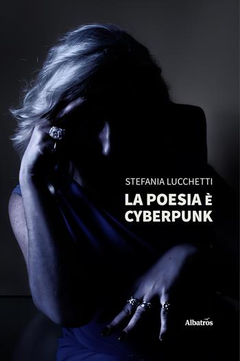 La poesia è cyberpunk - Stefania Lucchetti - Libro Gruppo Albatros Il Filo 2025, Gli speciali. Le piume | Libraccio.it