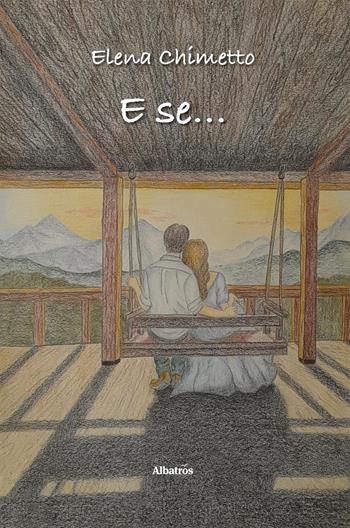 E se… - Elena Chimetto - Libro Gruppo Albatros Il Filo 2025, Nuove voci. Strade | Libraccio.it